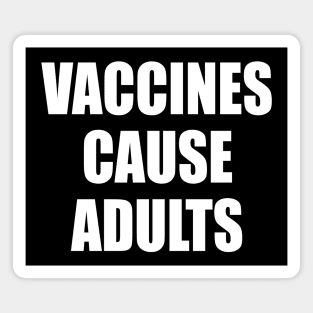 Vaccines Cause Adults - WHITE Magnet